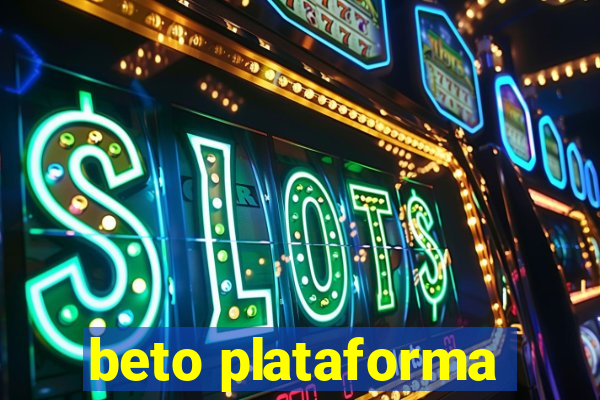 beto plataforma